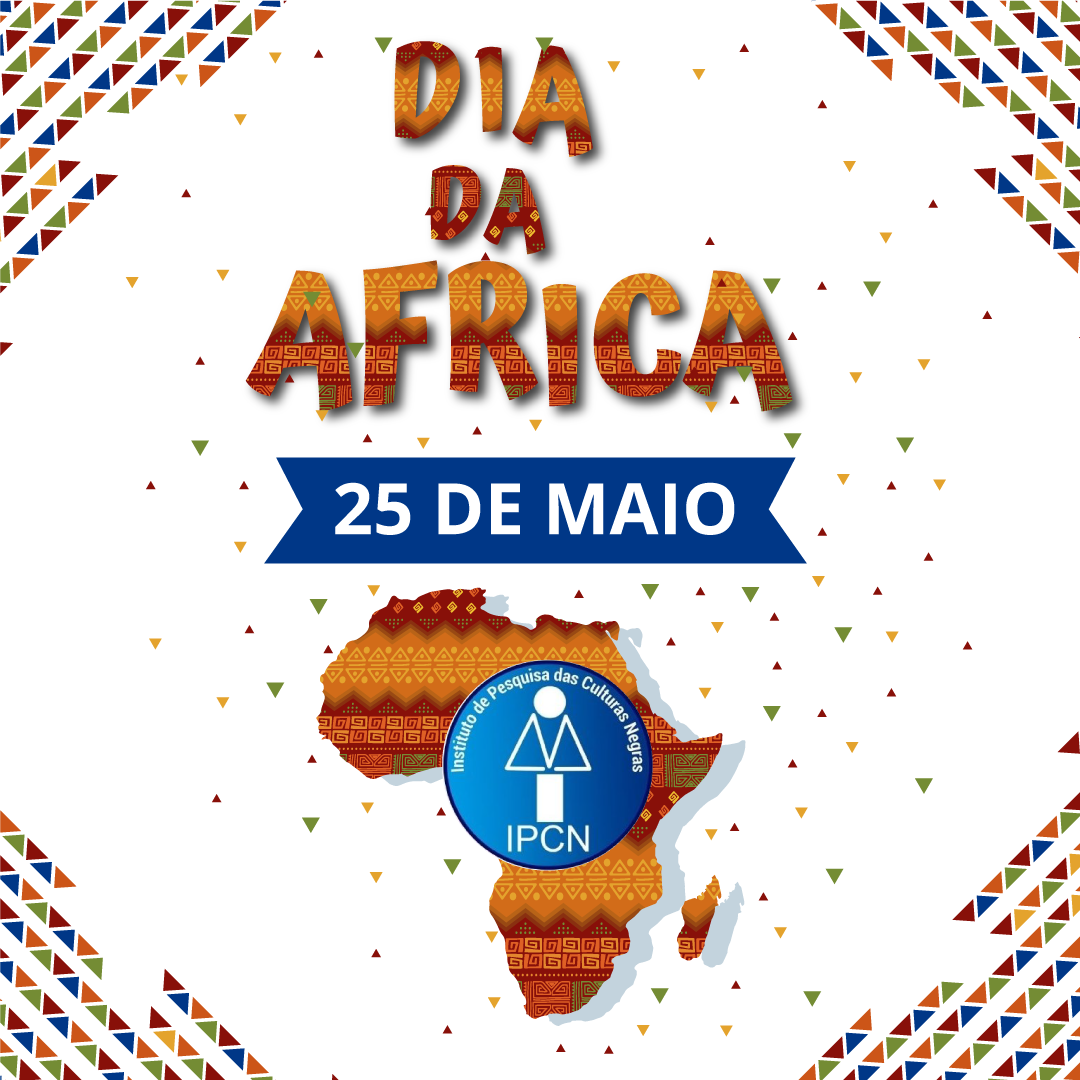 IPCN saúda toda Diáspora pelo Dia da África Instituto de Pesquisas das Culturas Negra IPCN saúda toda Diáspora pelo Dia da África Instituto de Pesquisas das Culturas Negra