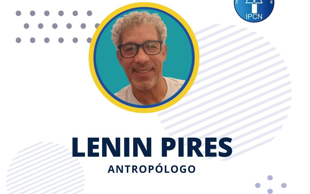 Terças do IPCN convida o antropólogo Lenin Pires (RJ)