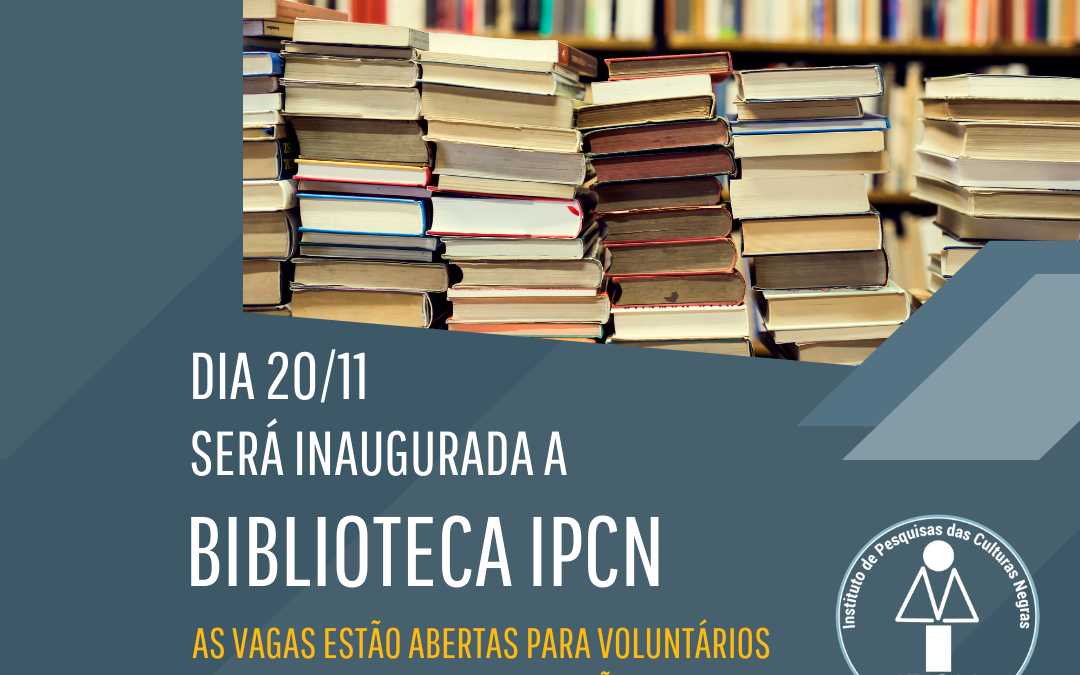 Convocatória de mutirão de voluntários(as) para organização da Biblioteca Preta IPCN