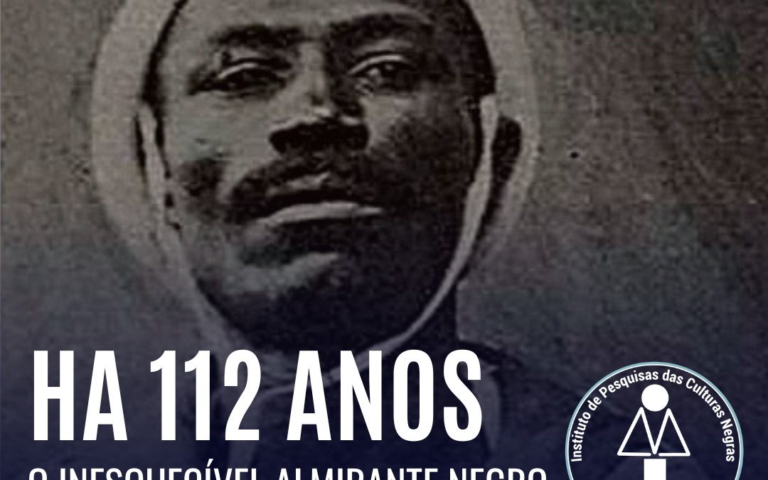Há 112 anos, o Almirante Negro liderava a Revolta da Chibata na Marinha e denunciava o racismo no Brasil na dita ‘pós-abolição’