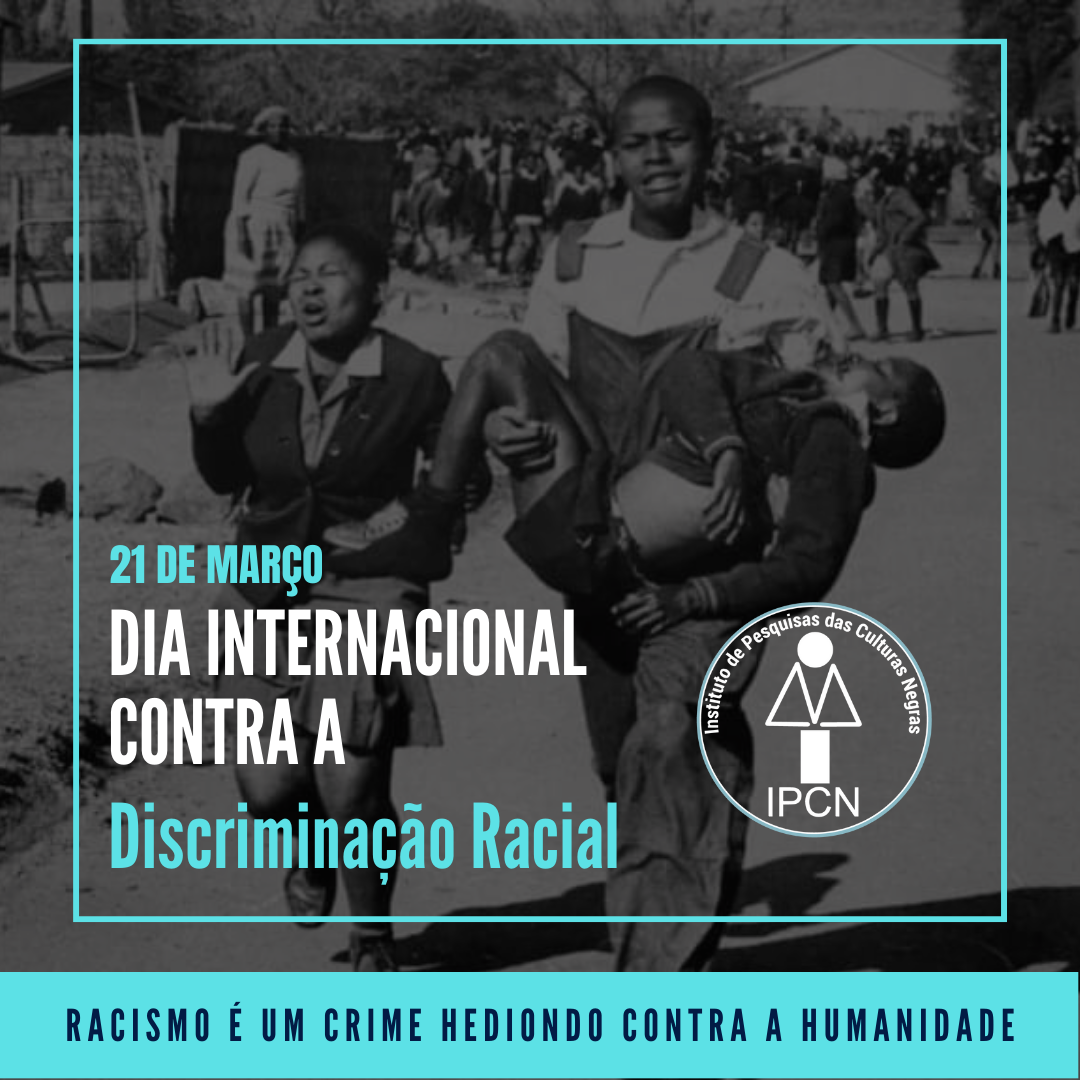 21 De Março Dia Internacional De Luta Pela Eliminação Da Discriminação Racial Instituto De 0523